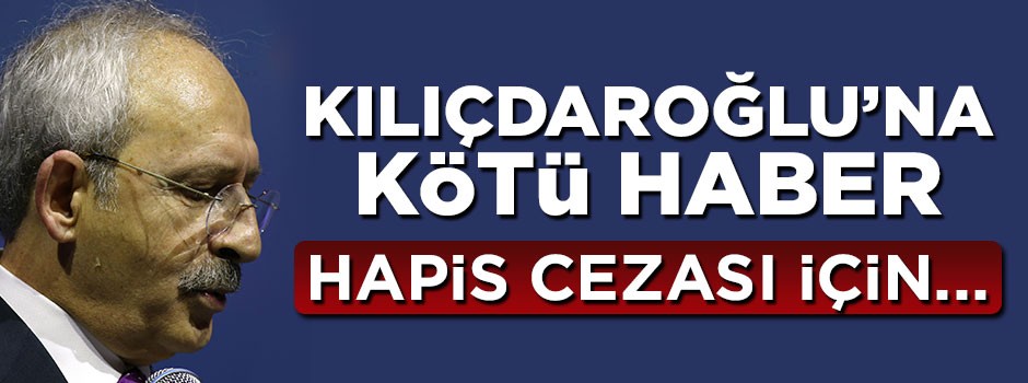 Kılıçdaroğlu'na kötü haber! Hapis cezası için...
