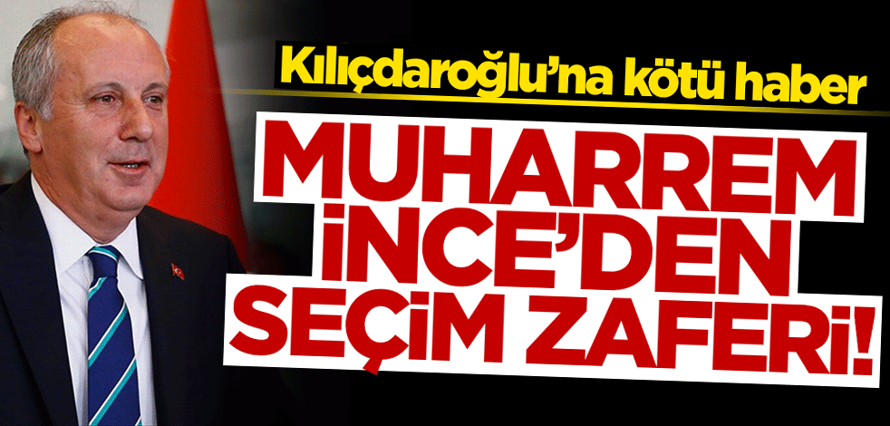 Kılıçdaroğlu'na kötü haber! Muharrem İnce seçimden zaferle ayrıldı