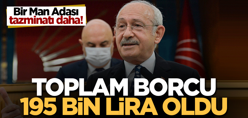 Kılıçdaroğlu'na 'Man Adası' tazminatı! 35 bin lira daha ödeyecek