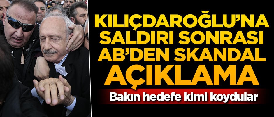 Kılıçdaroğlu'na saldırı sonrası AB'den skandal açıklama!