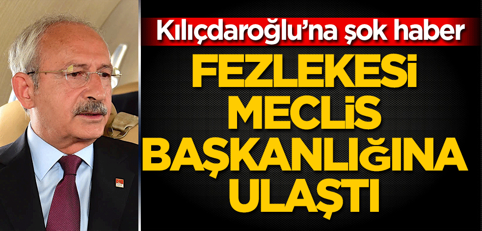 Kılıçdaroğlu’na şok haber! Fezlekesi Meclis Başkanlığına ulaştı