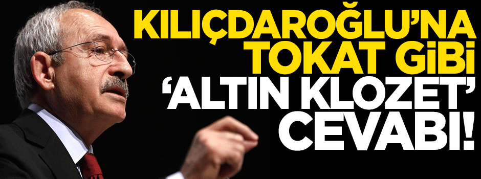 Kılıçdaroğlu'na tokat gibi 'Altın Klozet' cevabı