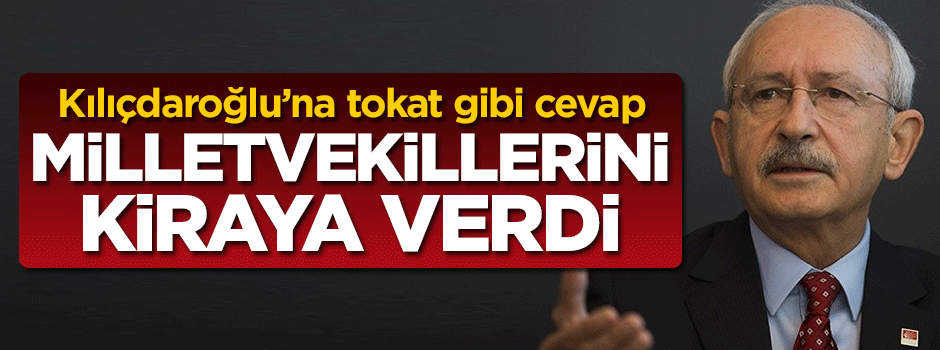Kılıçdaroğlu'na tokat gibi cevap: Milletvekillerini kiraya verdi