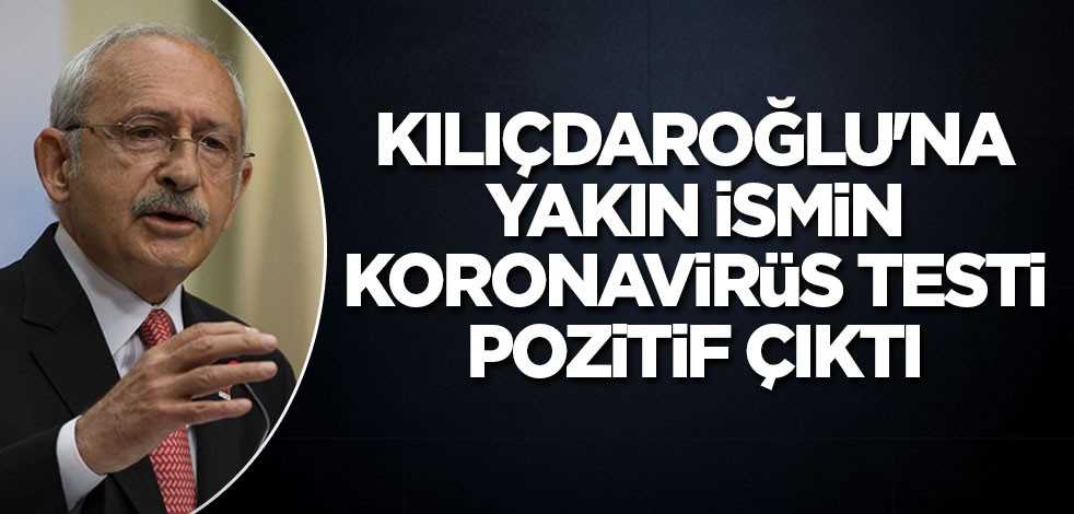Kılıçdaroğlu'na yakın ismin koronavirüs testi pozitif çıktı