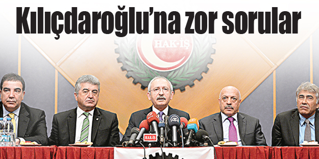 Kılıçdaroğlu’na zor sorular