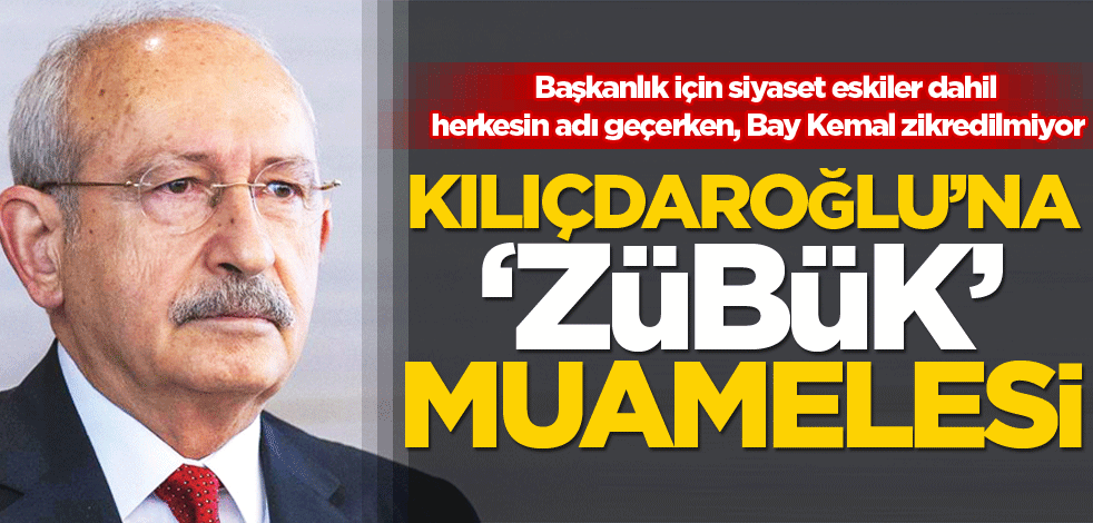 Kılıçdaroğlu’na ‘Zübük’ muamelesi