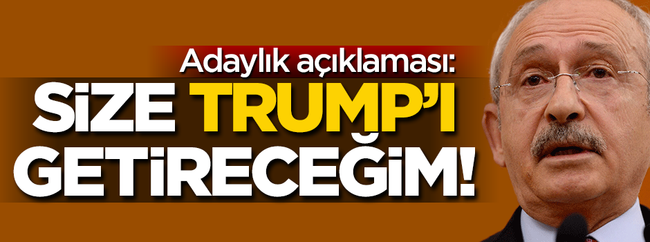 Kılıçdaroğlu'ndan seçmene tepki: Size Trump'ı getireceğim
