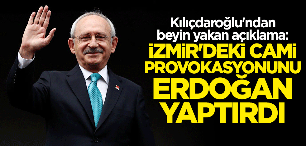 Kılıçdaroğlu'ndan akılalmaz iddia! "Cami provokasyonunu Erdoğan yaptırdı"