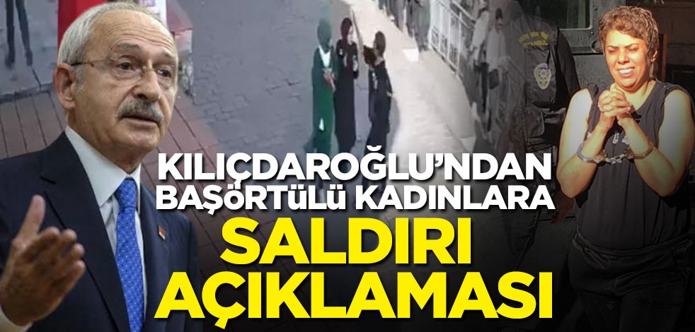Kılıçdaroğlu'ndan başörtülü kadınlara saldırı açıklaması!
