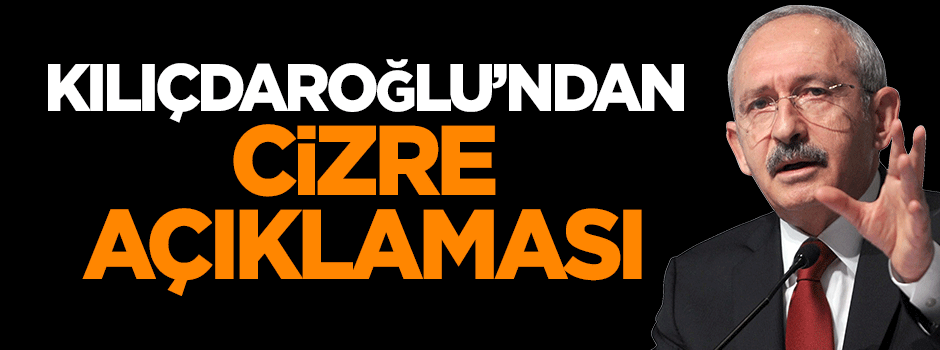 Kılıçdaroğlu'ndan Cizre açıklaması