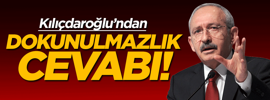 Kılıçdaroğlu'ndan dokunulmazlık cevabı!