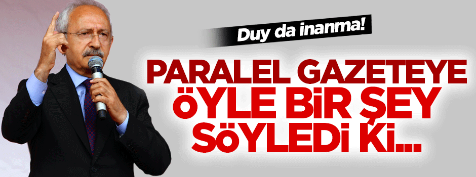 Kılıçdaroğlu'ndan 'duy da inanma' dedirten açıklama