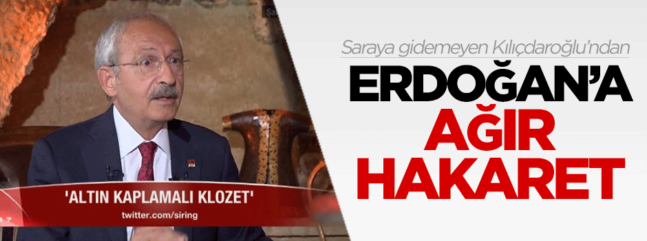 Kılıçdaroğlu'ndan Erdoğan'a ağır hakaret