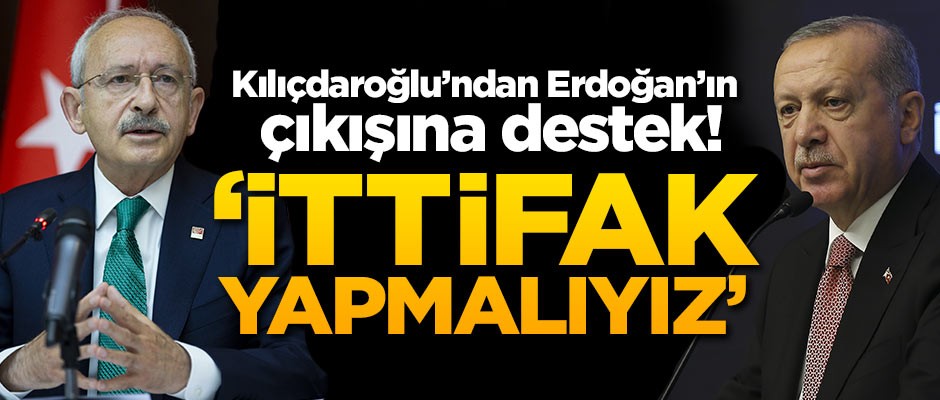 Kılıçdaroğlu'ndan Erdoğan'ın çıkışına destek! 'İttifak yapmalıyız'