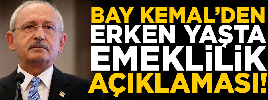 Kılıçdaroğlu'ndan erken yaşta emeklilik açıklaması! 'Kimse 38 yaşında...'