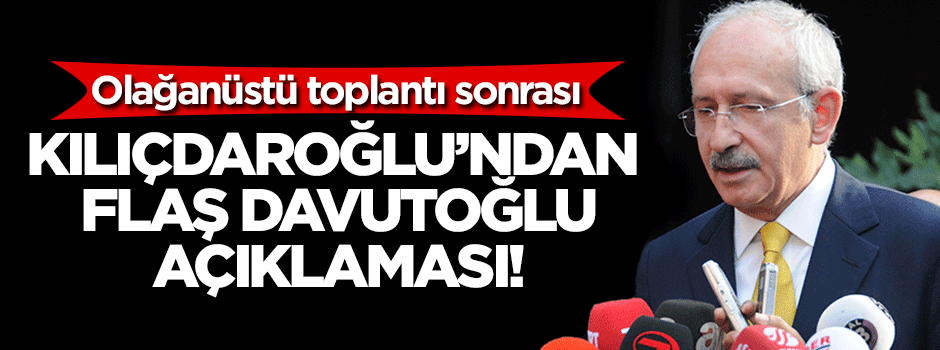 Kılıçdaroğlu'ndan flaş Davutoğlu açıklaması!