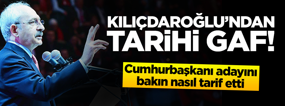 Kılıçdaroğlu'ndan gaf gibi yeni cumhurbaşkanı adayı tarifi
