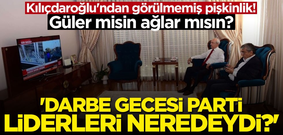 Kılıçdaroğlu'ndan görülmemiş pişkinlik! "Darbe gecesi siyasi parti liderleri neredeydi?"