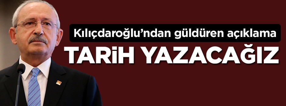 Kılıçdaroğlu'ndan güldüren açıklama: Tarih yazacağız