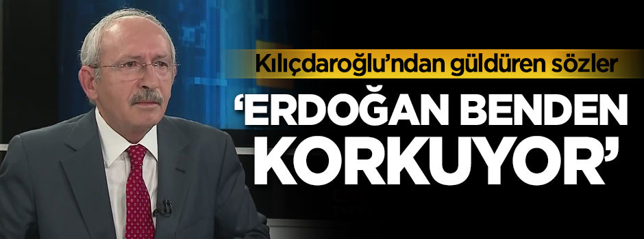 Kılıçdaroğlu'ndan güldüren sözler: Erdoğan benden korkuyor
