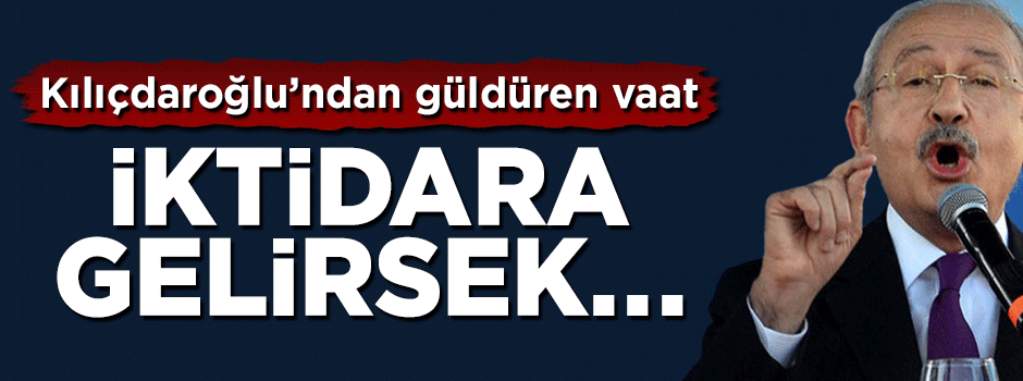 Kılıçdaroğlu'ndan güldüren vaat: İktidara gelirsek...