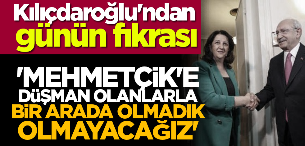 Kılıçdaroğlu'ndan günün fıkrası: 'Mehmetçik'e düşman olanlarla bir arada olmadık olmayacağız'