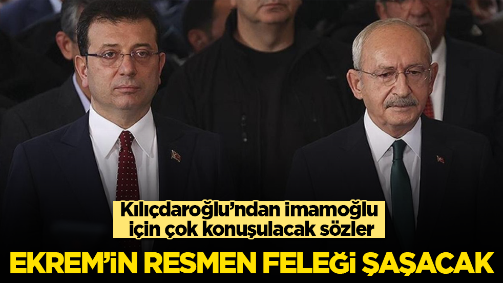 Kılıçdaroğlu’ndan İmamoğlu için çok konuşulacak sözler: Ekrem’in resmen feleği şaşacak