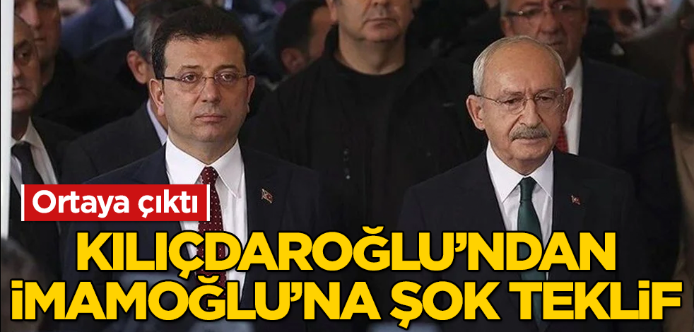 Kılıçdaroğlu'ndan İmamoğlu'na şok teklif! Ortaya çıktı