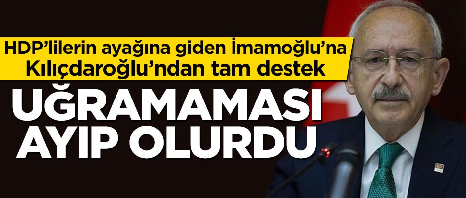 Kılıçdaroğlu'ndan İmamoğlu'na tam destek: Gitmemesi ayıp olurdu