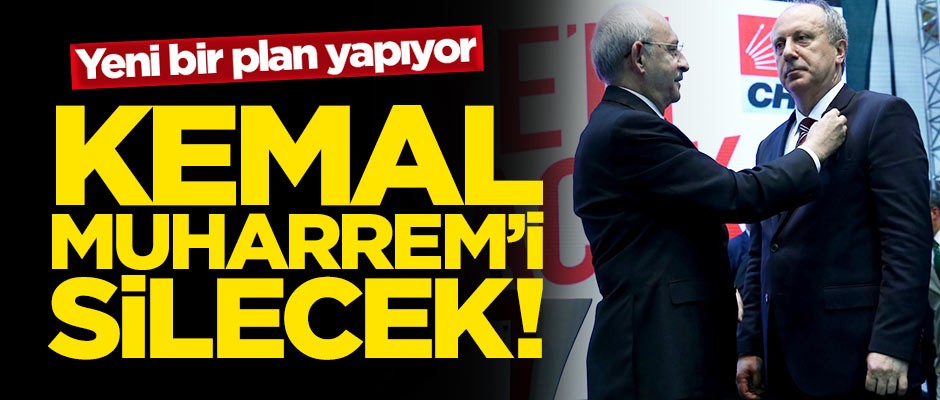 Kılıçdaroğlu'ndan 'İnce' siyaset! Muharrem'i silecek