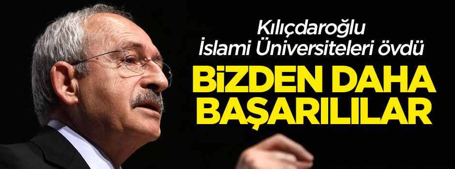 Kılıçdaroğlu'ndan İran'ın İslami üniversitelerine övgü: Bizden daha başarılılar