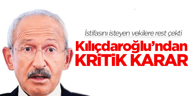 Kılıçdaroğlu'ndan kritik karar