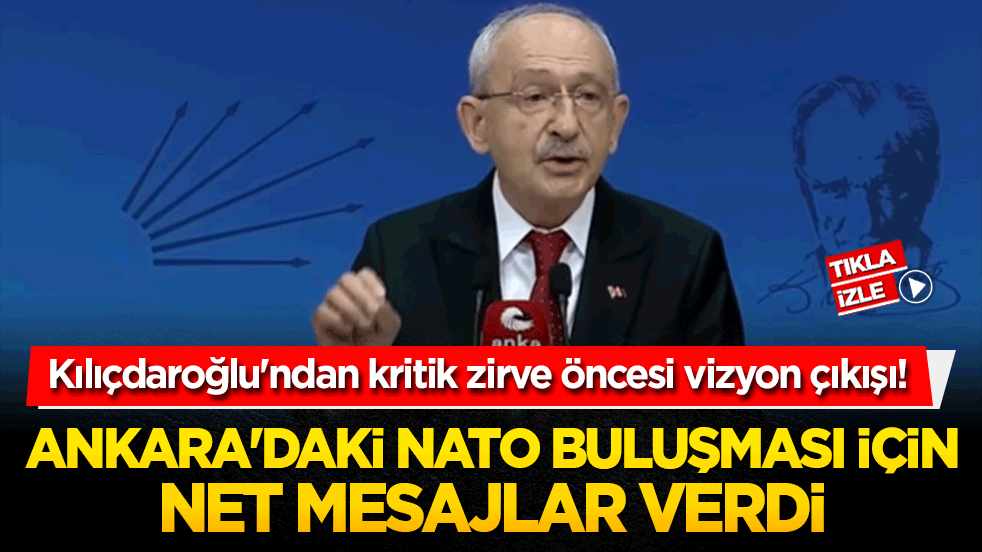 Kılıçdaroğlu'ndan kritik zirve öncesi vizyon çıkışı! Ankara'daki NATO buluşması için net mesajlar verdi!