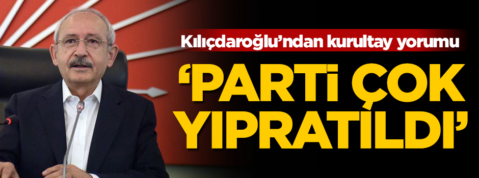 Kılıçdaroğlu'ndan kurultay yorumu