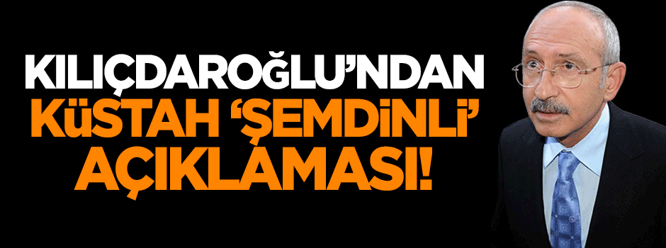 Kılıçdaroğlu'ndan küstah 'Şemdinli' açıklaması!