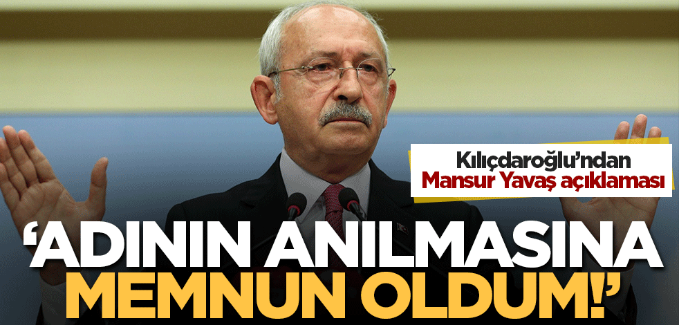 Kılıçdaroğlu'ndan Mansur Yavaş açıklaması: Adının anılmasına memnun oldum!