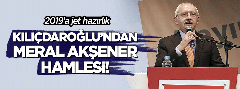 Kılıçdaroğlu'ndan Meral Akşener hamlesi
