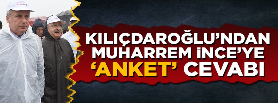 Kılıçdaroğlu'ndan Muharrem İnce'ye 'İstanbul anketi' cevabı