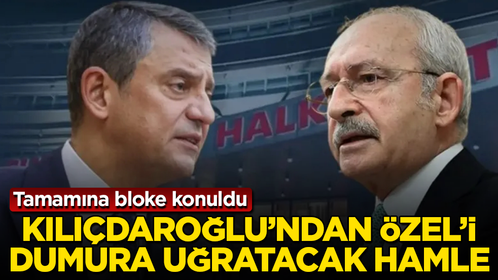 Kılıçdaroğlu’ndan Özgür Özel’i dumura uğratacak hamle: Tamamına bloke konuldu