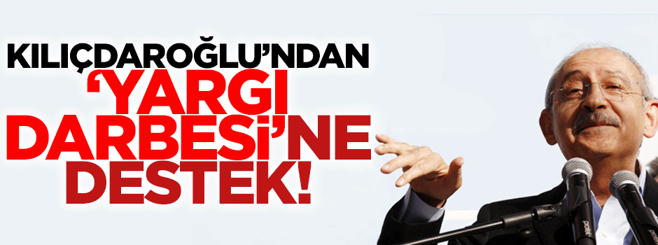 Kılıçdaroğlu'ndan Paralel'in 'yargı darbesine' destek