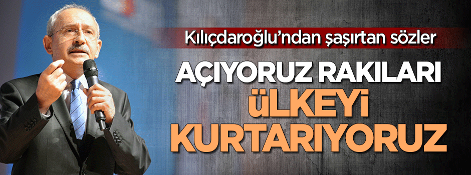 Kılıçdaroğlu'ndan şaşırtan eleştiri: Açıyoruz rakıları, ülkeyi kurtarıyoruz