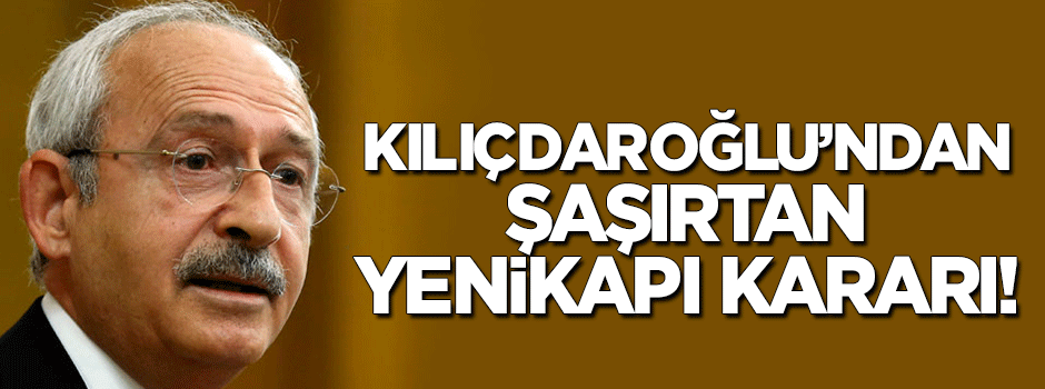 Kılıçdaroğlu'ndan şaşırtan Yenikapı kararı