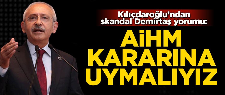 Kılıçdaroğlu'ndan skandal Demirtaş yorumu!