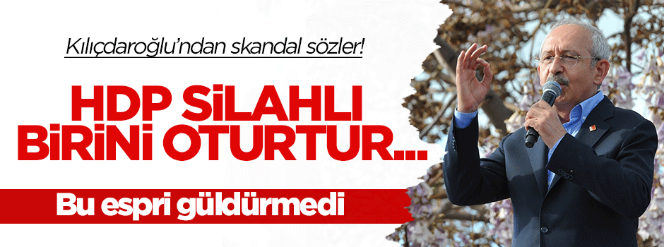 Kılıçdaroğlu'ndan skandal espri: HDP silahlı birini oturtur...