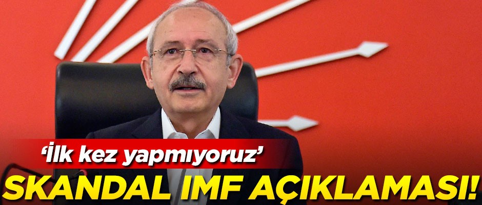 Kılıçdaroğlu’ndan skandal IMF açıklaması! "Bu ilk değil"