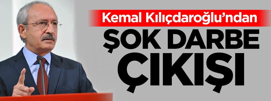 Kılıçdaroğlu'ndan şok 'darbe' çıkışı