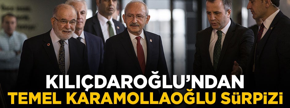 Kemal Kılıçdaroğlu'ndan Temel Karamollaoğlu sürprizi