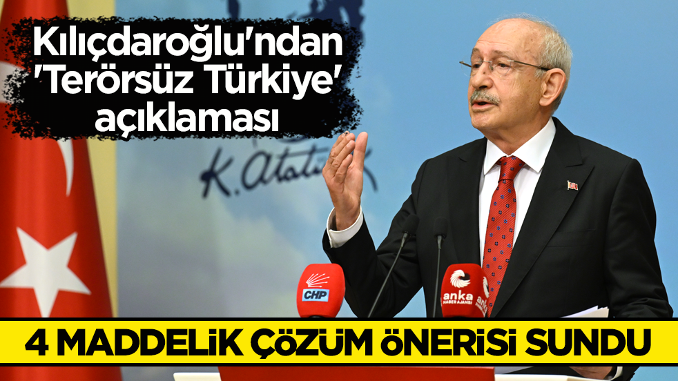 Kılıçdaroğlu'ndan 'Terörsüz Türkiye' açıklaması! 4 maddelik çözüm önerisi sundu