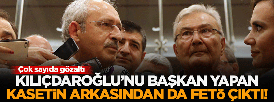 Kılıçdaroğlu'nu başkan yapan kaset hakkında operasyon