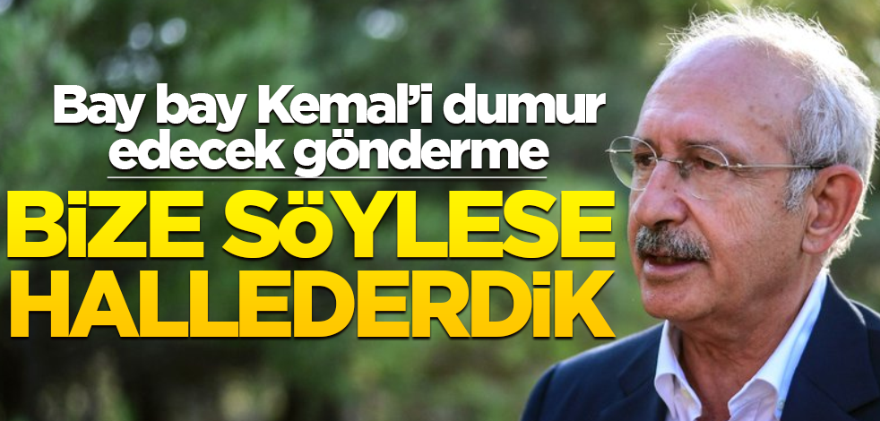 Kılıçdaroğlu'nu dumur edecek gönderme: Bize söylese yapardık